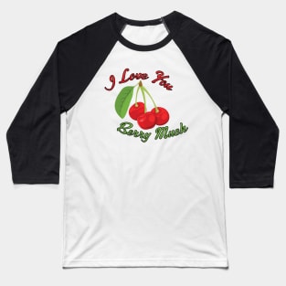 I Love You BERRY Much Baseball T-Shirt